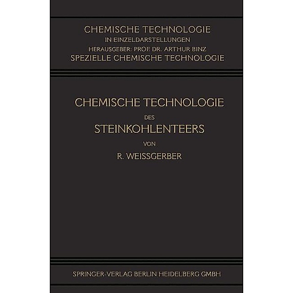 Chemische Technologie des Steinkohlenteers / Chemische Technologie in Einzeldarstellungen, Richard Weißgerber