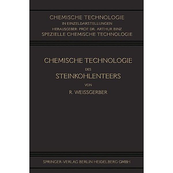 Chemische Technologie des Steinkohlenteers / Chemische Technologie in Einzeldarstellungen, Richard Weißgerber