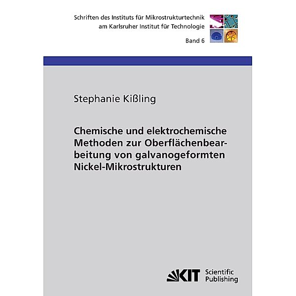 Chemische und elektrochemische Methoden zur Oberflächenbearbeitung von galvanogeformten Nickel-Mikrostrukturen, Stephanie Kißling