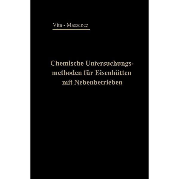 Chemische Untersuchungsmethoden für Eisenhütten und deren Nebenbetriebe, Albert Vita, Carl Massenez