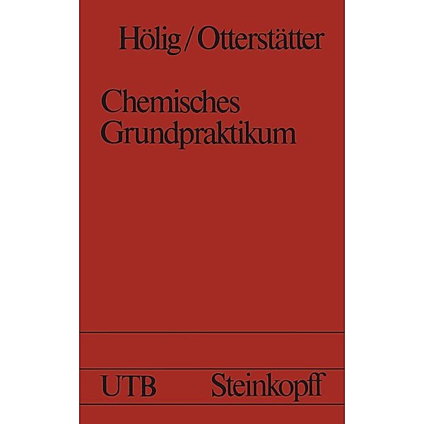 Chemisches Grundpraktikum / Universitätstaschenbücher Bd.231, V. Hölig, G. Otterstätter