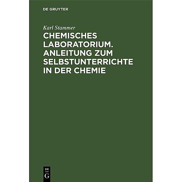 Chemisches Laboratorium. Anleitung zum Selbstunterrichte in der Chemie, Karl Stammer