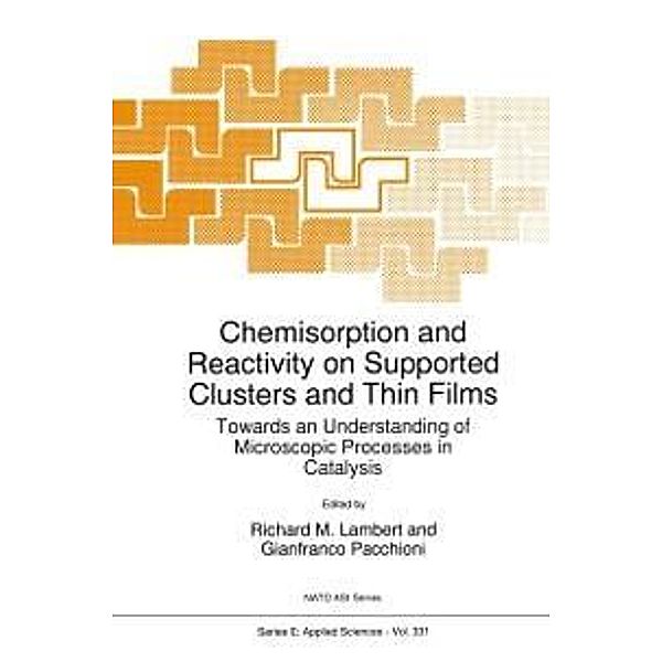 Chemisorption and Reactivity on Supported Clusters and Thin Films: / NATO Science Series E: Bd.331