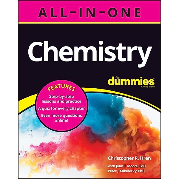 Chemistry All-in-One For Dummies (+ Chapter Quizzes Online), Christopher R. Hren, John T. Moore, Peter J. Mikulecky