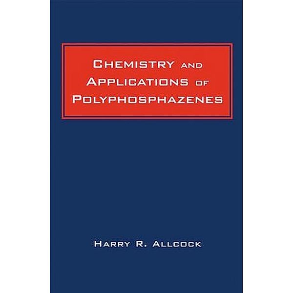 Chemistry and Applications of Polyphosphazenes, Harry R. Allcock