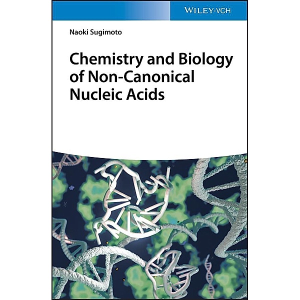 Chemistry and Biology of Non-canonical Nucleic Acids, Naoki Sugimoto