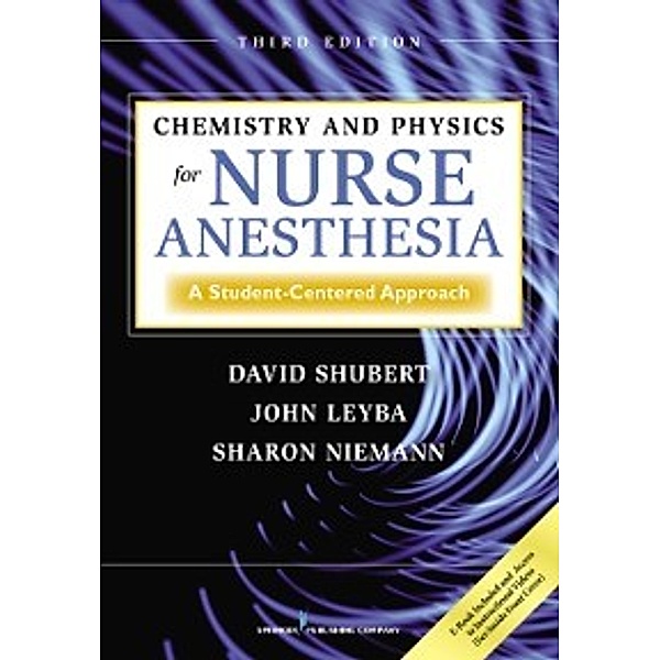 Chemistry and Physics for Nurse Anesthesia, Third Edition, DNAP, CRNA Sharon Niemann, PhD David Shubert, PhD John Leyba