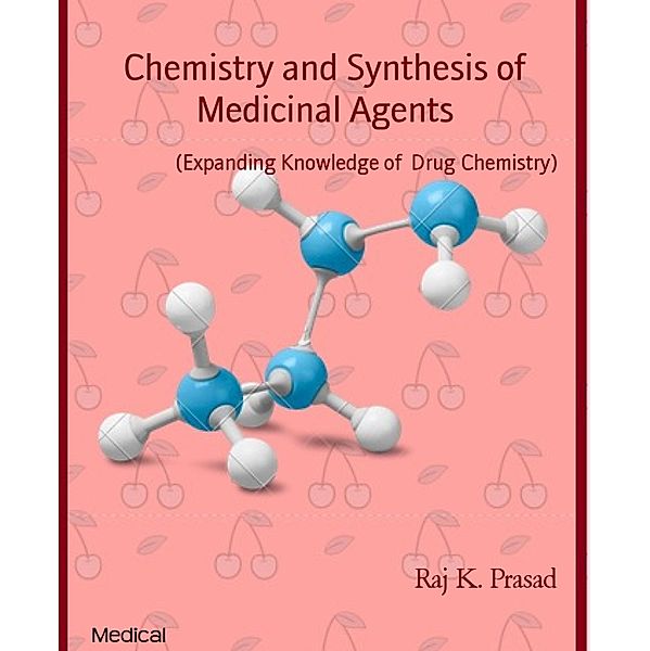 Chemistry and Synthesis of Medicinal Agents, Raj K. Prasad