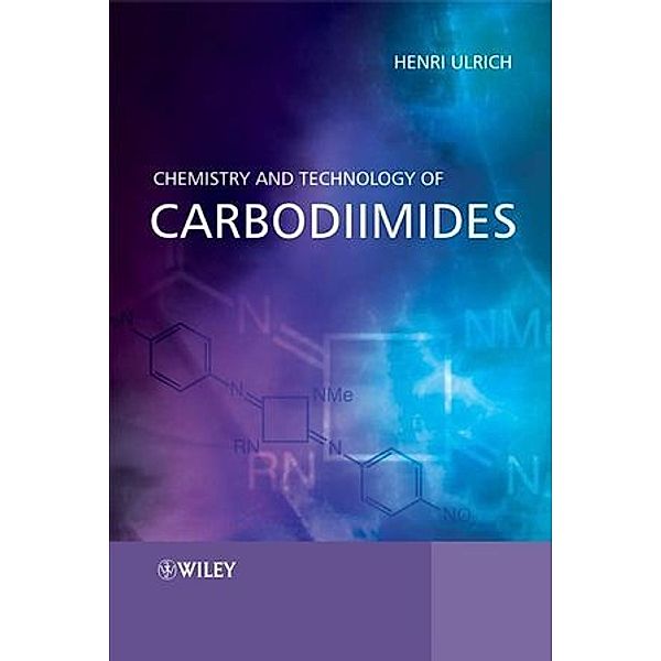 Chemistry and Technology of Carbodiimides, Henri Ulrich
