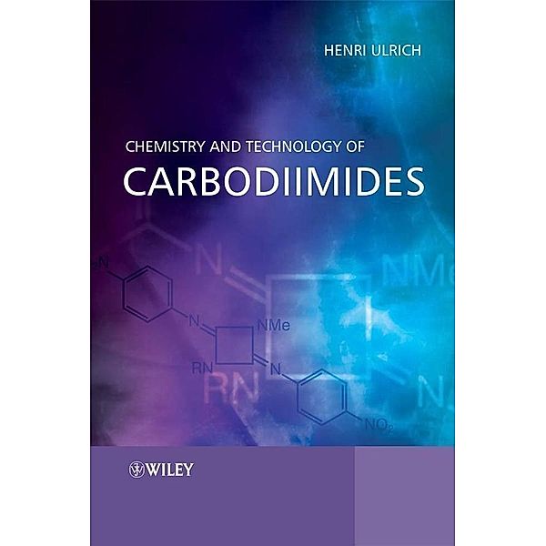 Chemistry and Technology of Carbodiimides, Henri Ulrich