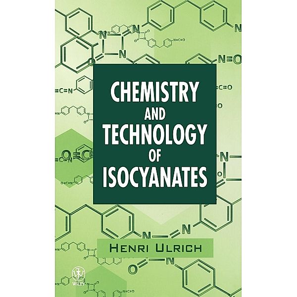 Chemistry and Technology of Isocyanates, Henri Ulrich