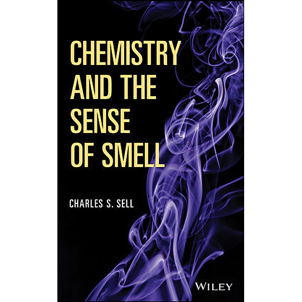 Chemistry and the Sense of Smell, Charles S. Sell