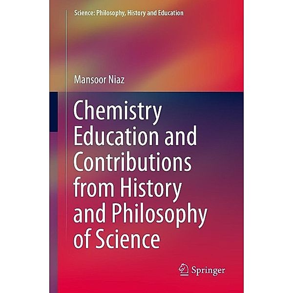 Chemistry Education and Contributions from History and Philosophy of Science / Science: Philosophy, History and Education, Mansoor Niaz