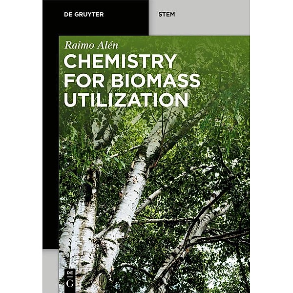 Chemistry for Biomass Utilization / De Gruyter STEM, Raimo Alén