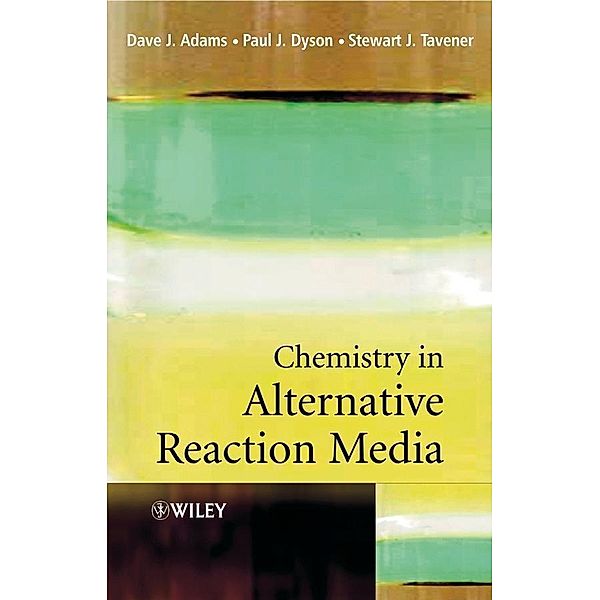 Chemistry In Alternative Reaction Media, Dave J. Adams, Paul J. Dyson, Stewart J. Tavener