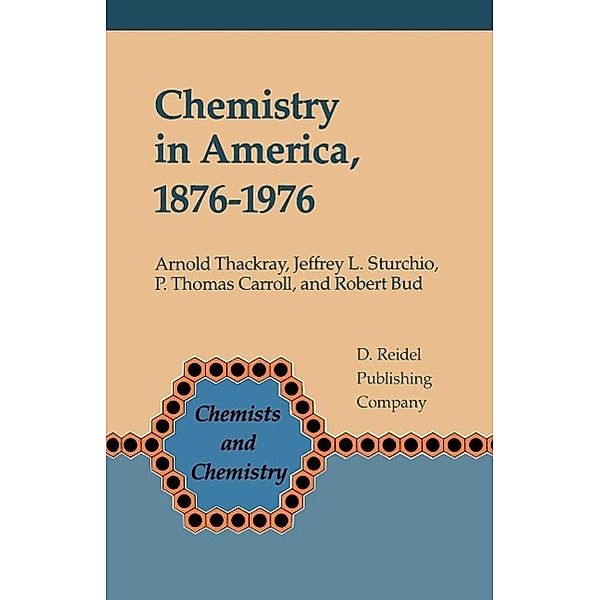 Chemistry in America 1876-1976 / Chemists and Chemistry Bd.5, A. Thackray, J. L. Sturchio, P. T. Carroll, R. F Bud