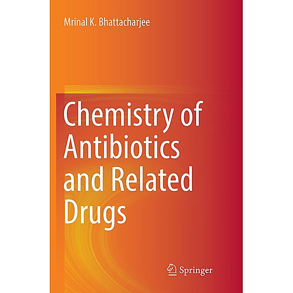 Chemistry of Antibiotics and Related Drugs, Mrinal K. Bhattacharjee