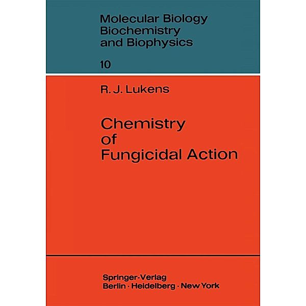 Chemistry of Fungicidal Action / Molecular Biology, Biochemistry and Biophysics Molekularbiologie, Biochemie und Biophysik Bd.10, Raymond J. Lukens