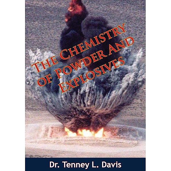 Chemistry of Powder And Explosives, Tenney L. Davis