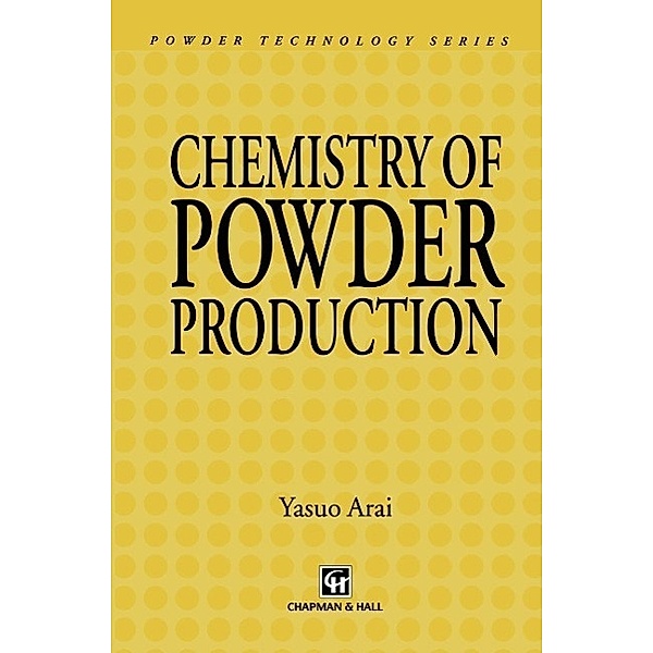 Chemistry of Powder Production / Particle Technology Series Bd.6, Yasuo Arai