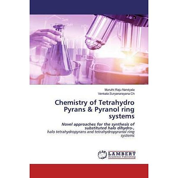 Chemistry of Tetrahydro Pyrans & Pyranol ring systems, Muruthi Raju Nandyala, Venkata Suryanarayana Ch