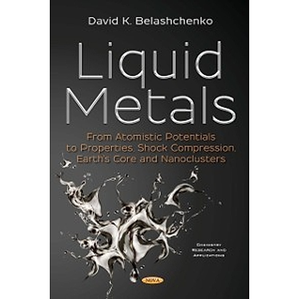 Chemistry Research and Applications: Liquid Metals: From Atomistic Potentials to Properties, Shock Compression, Earth's Core and Nanoclusters