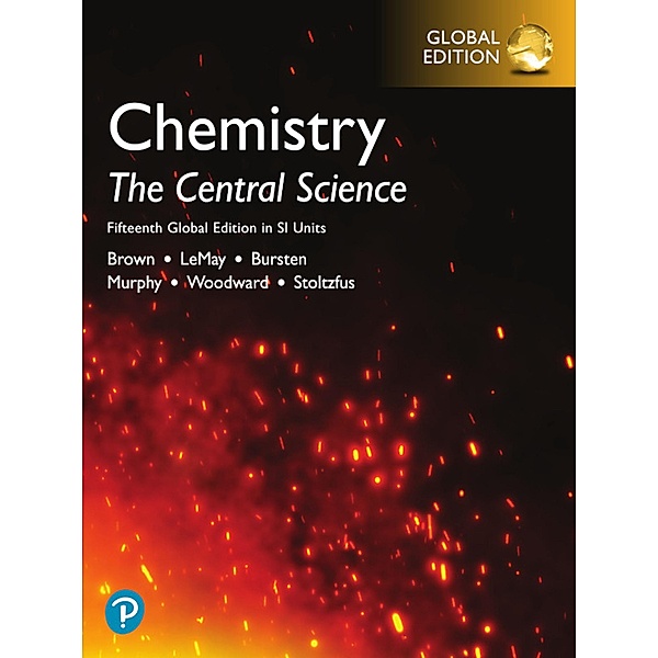 Chemistry: The Central Science in SI Units, Global Edition, Theodore E. Brown, H. Eugene LeMay, Bruce E. Bursten, Catherine Murphy, Patrick Woodward, Matthew E. Stoltzfus