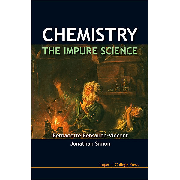 Chemistry: The Impure Science, Jonathan Simon, Bernadette Bensaude-Vincent