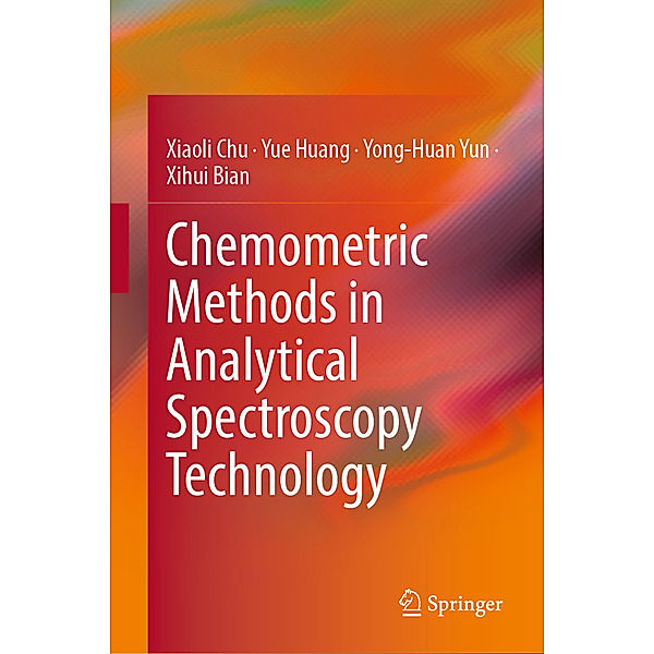 Chemometric Methods in Analytical Spectroscopy Technology, Xiaoli Chu, Yue Huang, Yong-Huan Yun, Xihui Bian