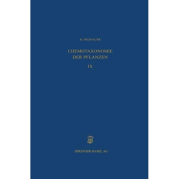 Chemotaxonomie der Pflanzen / Lehrbücher und Monographien aus dem Gebiete der exakten Wissenschaften Bd.31, R. Hegnauer