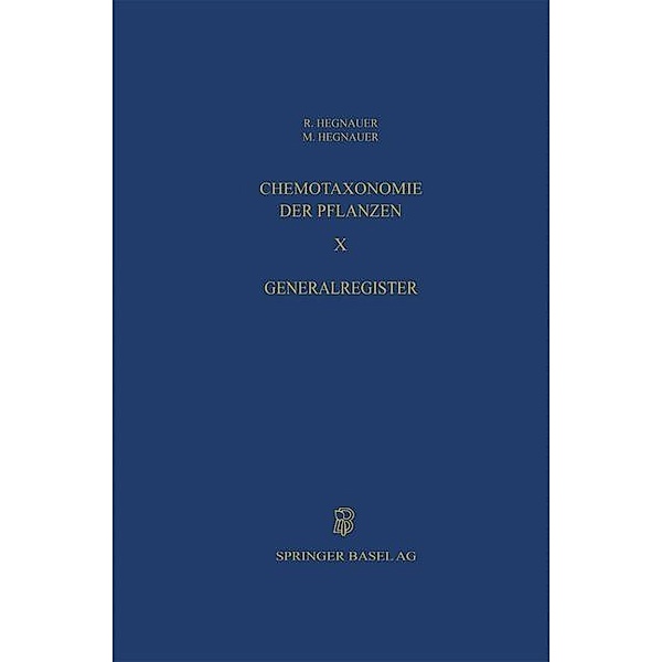 Chemotaxonomie der Pflanzen / Lehrbücher und Monographien aus dem Gebiete der exakten Wissenschaften Bd.32, R. Hegnauer