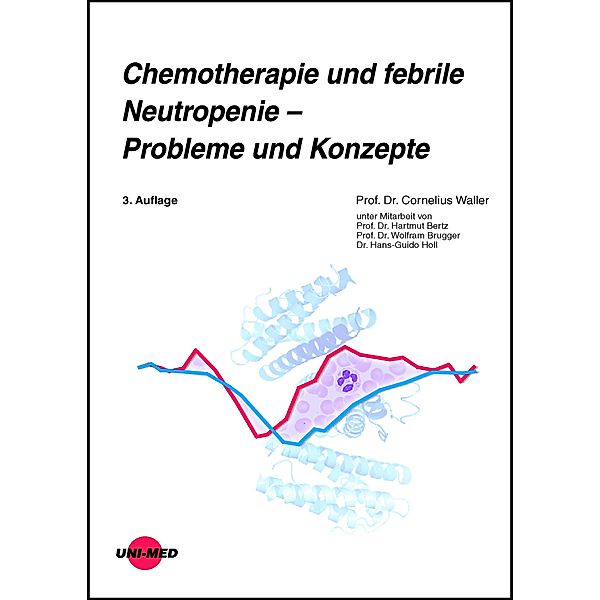 Chemotherapie und febrile Neutropenie - Probleme und Konzepte / UNI-MED Science, Cornelius Waller