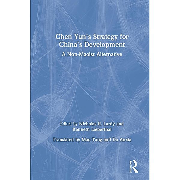 Chen Yun's Strategy for China's Development, Nicholas R. Lardy, Kenneth Lieberthal, Dong Chen