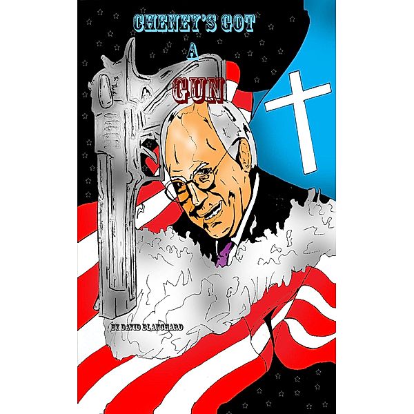 Cheney's Got A Gun, David Blanchard