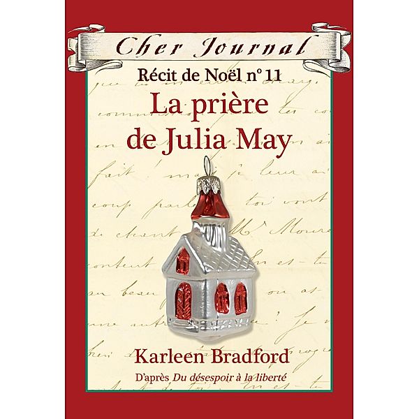 Cher Journal : Recit de Noel : N(deg) 11 - La priere de Julia May / Cher Journal, Karleen Bradford