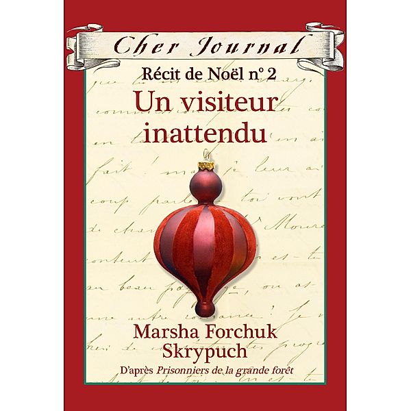 Cher Journal : Recit de Noel : N(deg) 2 - Un visiteur inattendu / Cher Journal, Marsha Forchuk Skrypuch