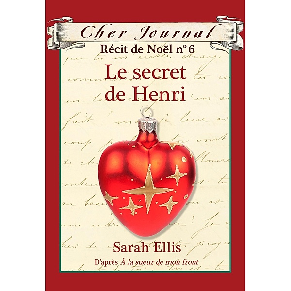 Cher Journal : Recit de Noel : N(deg) 6 - Le secret de Henri / Cher Journal, Sarah Ellis
