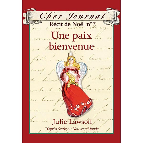 Cher Journal : Recit de Noel : N(deg) 7 - Une paix bienvenue / Cher Journal, Julie Lawson