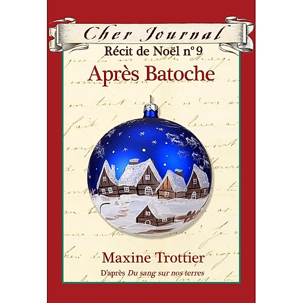 Cher Journal : Recit de Noel : N(deg) 9 - Apres Batoche / Cher Journal, Maxine Trottier