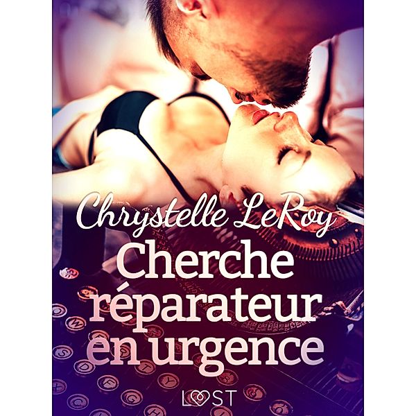 Cherche réparateur en urgence - Une nouvelle érotique / LUST, Chrystelle Leroy