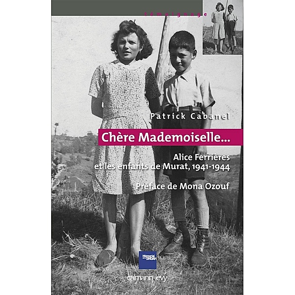 «Chère Mademoiselle...» - Alice Ferrières et les enfants de Murat, 1941-1944 / Mémorial de la Shoah, Patrick Cabanel