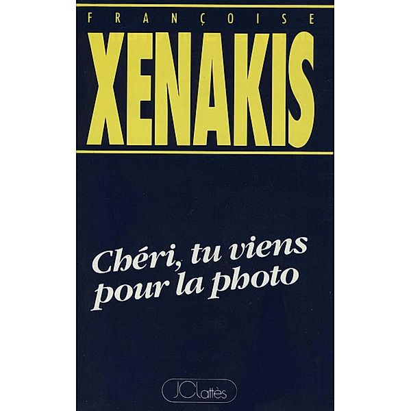 Chéri, tu viens pour la photo / Romans contemporains, Françoise Xénakis