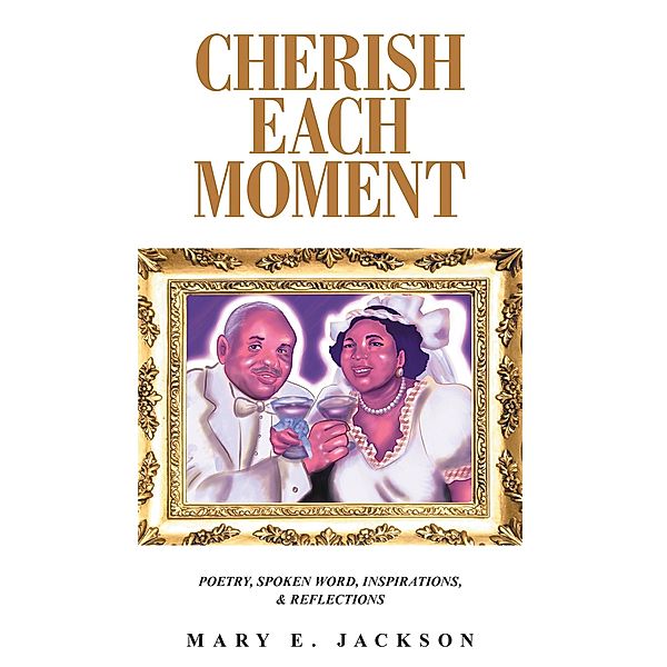 Cherish Each Moment, Mary E. Jackson