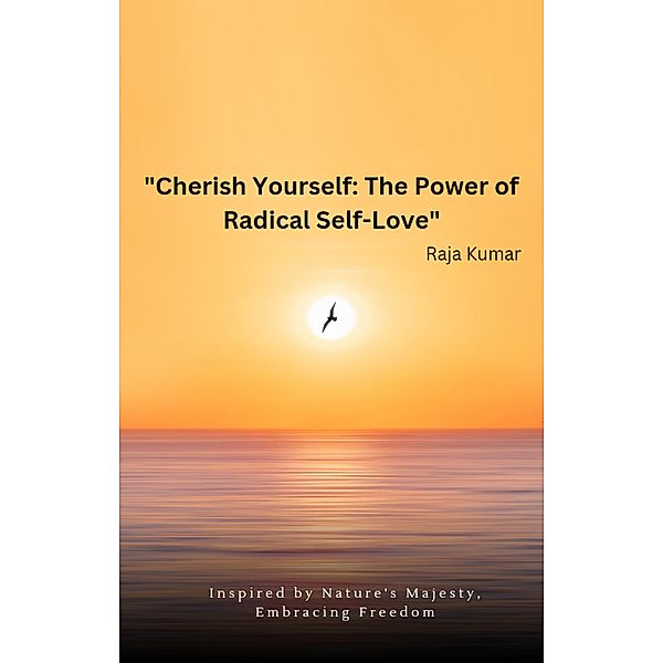 Cherish Yourself: The Power of Radical Self-Love, Chiiku, Raja Kumar