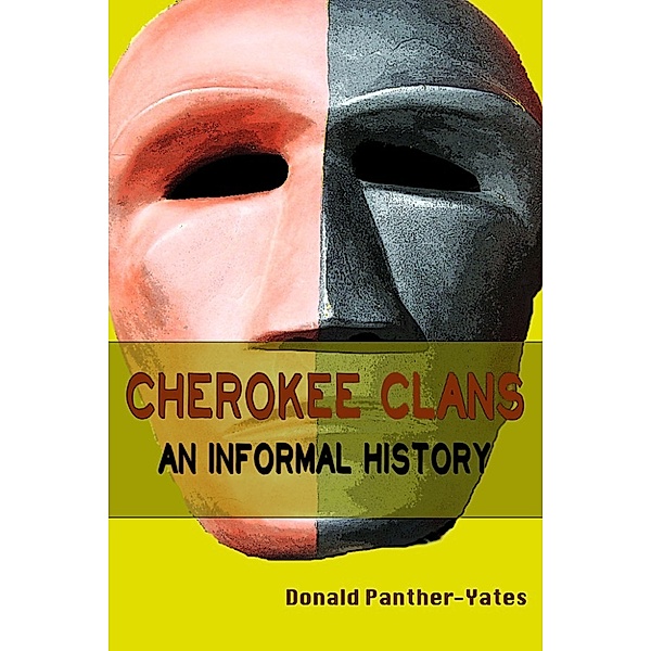 Cherokee Chapbooks: Cherokee Clans: An Informal History, Donald Panther-Yates