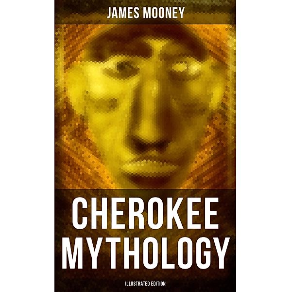Cherokee Mythology (Illustrated Edition), James Mooney