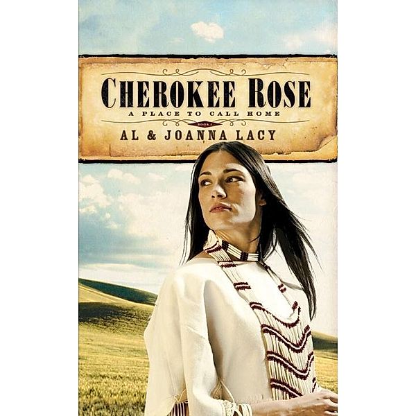 Cherokee Rose / A Place to Call Home Bd.1, Al Lacy, Joanna Lacy
