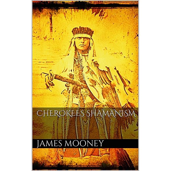 Cherokees Shamanism, James Mooney