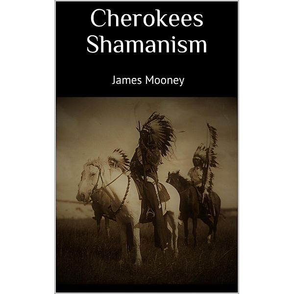 Cherokees Shamanism, James Mooney