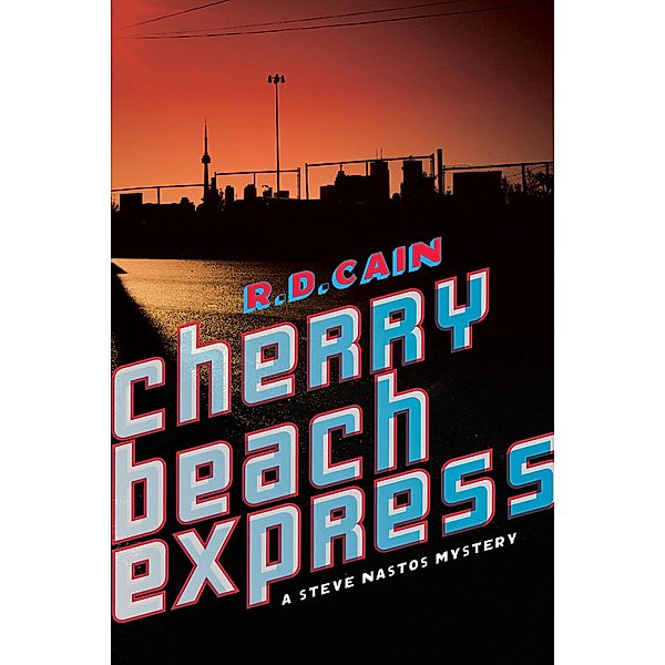 Cherry Beach Express / The Steve Nastos Mysteries, R. D. Cain